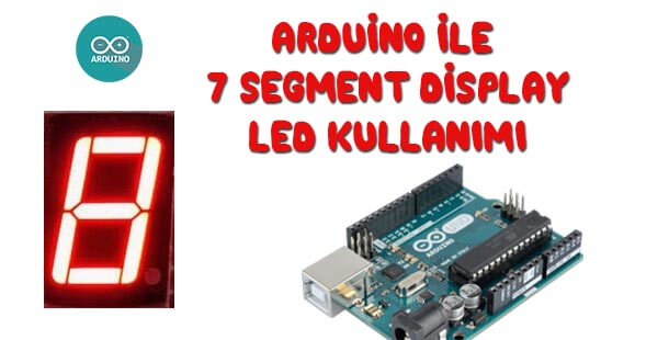 Arduino ile 7 Segment Display Led Kullanımı
