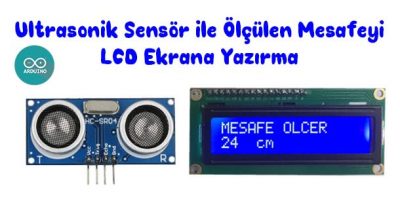 Ultrasonik Sensör ile Ölçülen Mesafeyi LCD Ekrana Yazırma